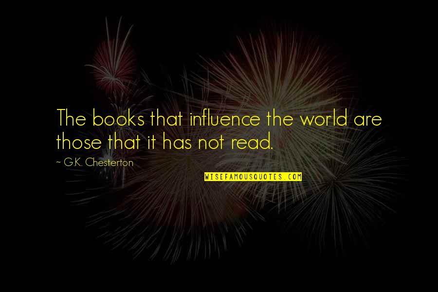 Influence Of Books Quotes By G.K. Chesterton: The books that influence the world are those