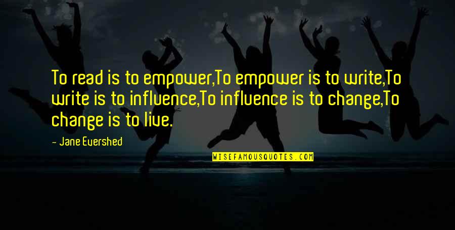 Influence Of Books Quotes By Jane Evershed: To read is to empower,To empower is to