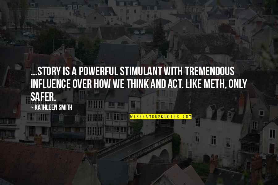 Influence Of Books Quotes By Kathleen Smith: ...story is a powerful stimulant with tremendous influence