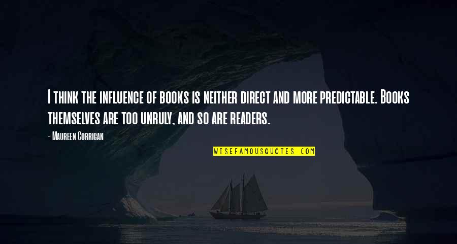 Influence Of Literature Quotes By Maureen Corrigan: I think the influence of books is neither