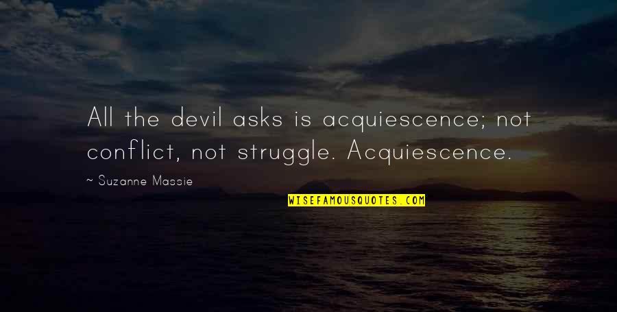 Influence Of Literature Quotes By Suzanne Massie: All the devil asks is acquiescence; not conflict,