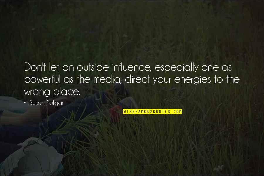 Influence Of Media Quotes By Susan Polgar: Don't let an outside influence, especially one as