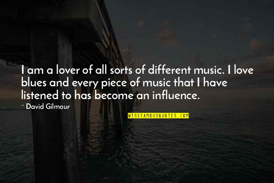 Influence Of Music Quotes By David Gilmour: I am a lover of all sorts of Influence Of Music Quotes By David Gilmour: I am a lover of all sorts of