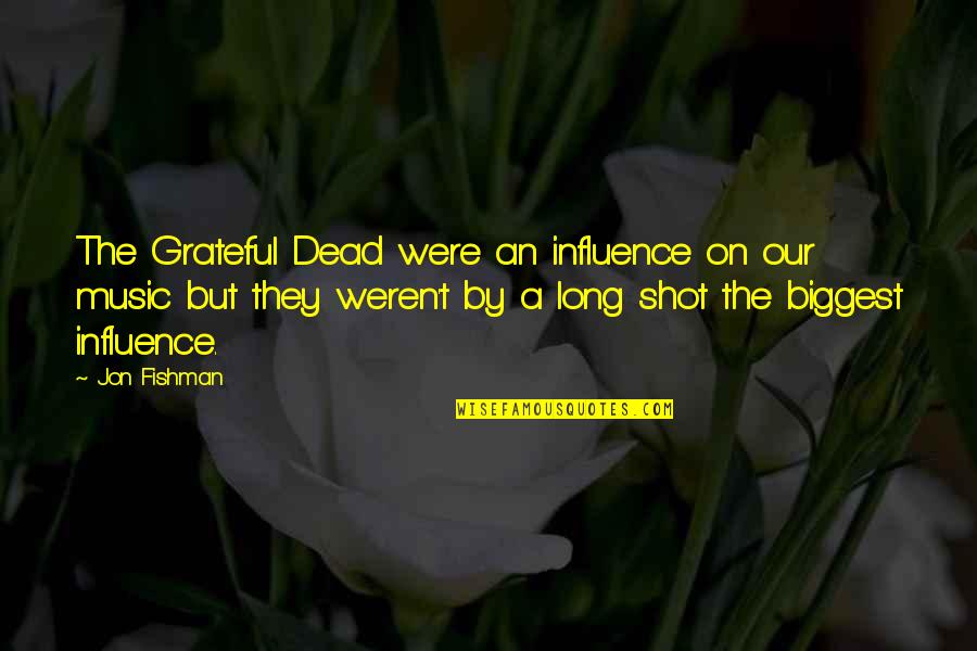 Influence Of Music Quotes By Jon Fishman: The Grateful Dead were an influence on our