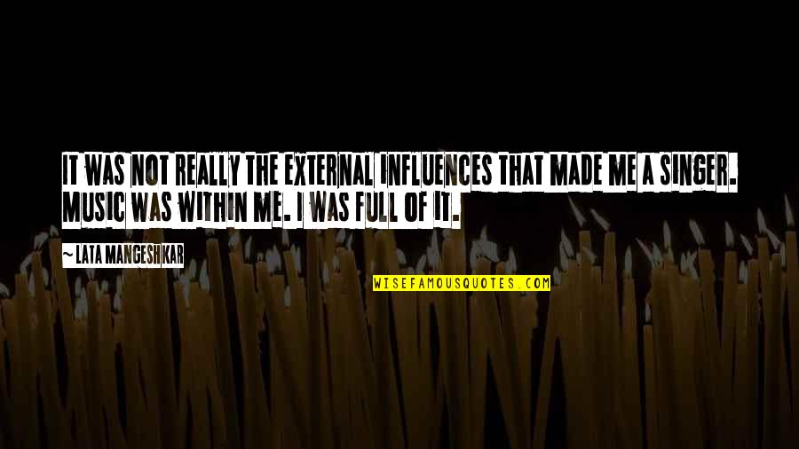 Influence Of Music Quotes By Lata Mangeshkar: It was not really the external influences that Influence Of Music Quotes By Lata Mangeshkar: It was not really the external influences that