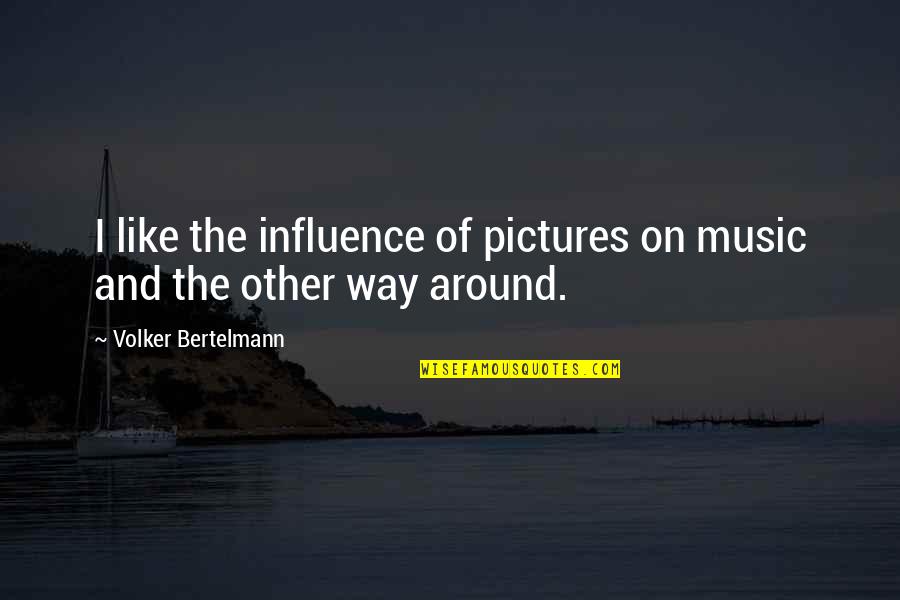 Influence Of Music Quotes By Volker Bertelmann: I like the influence of pictures on music