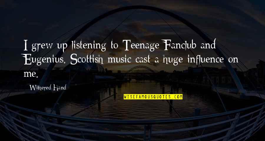 Influence Of Music Quotes By Withered Hand: I grew up listening to Teenage Fanclub and Influence Of Music Quotes By Withered Hand: I grew up listening to Teenage Fanclub and