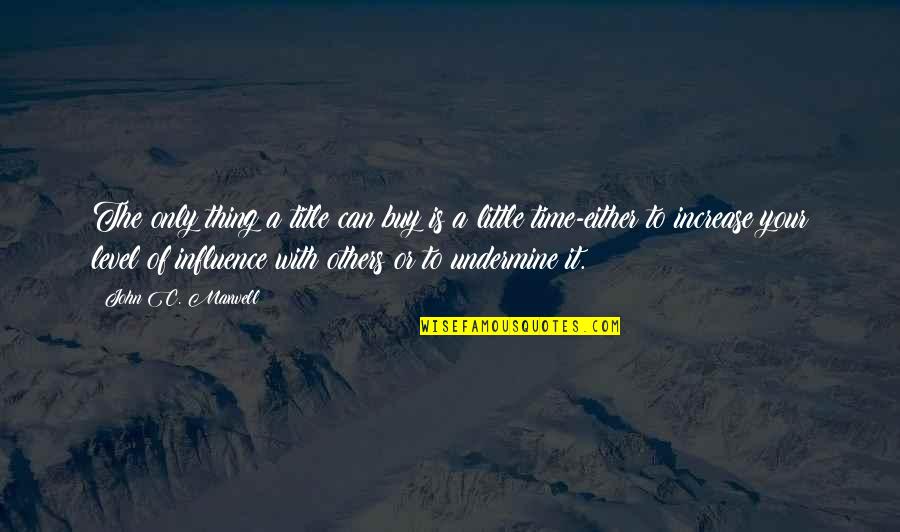 Influence Of Others Quotes By John C. Maxwell: The only thing a title can buy is