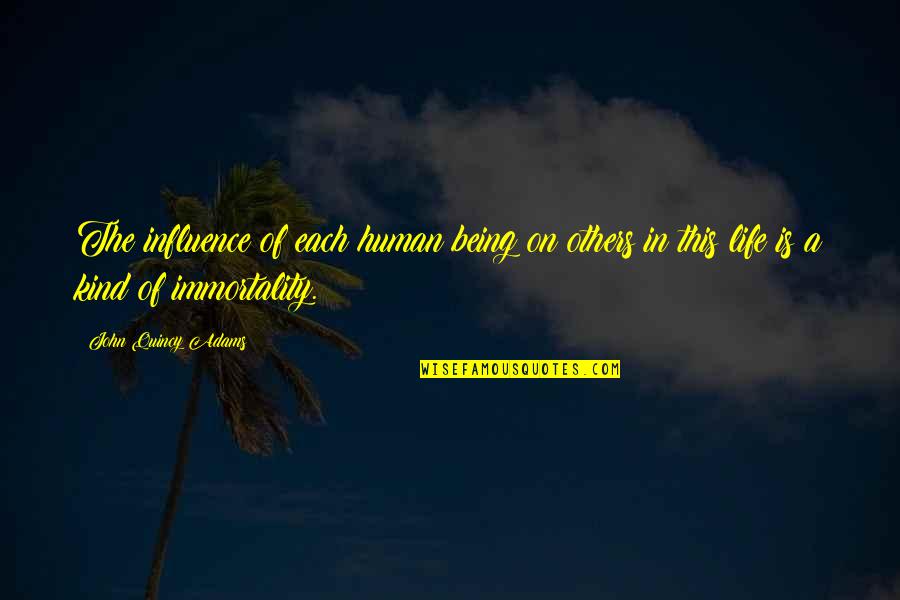 Influence Of Others Quotes By John Quincy Adams: The influence of each human being on others