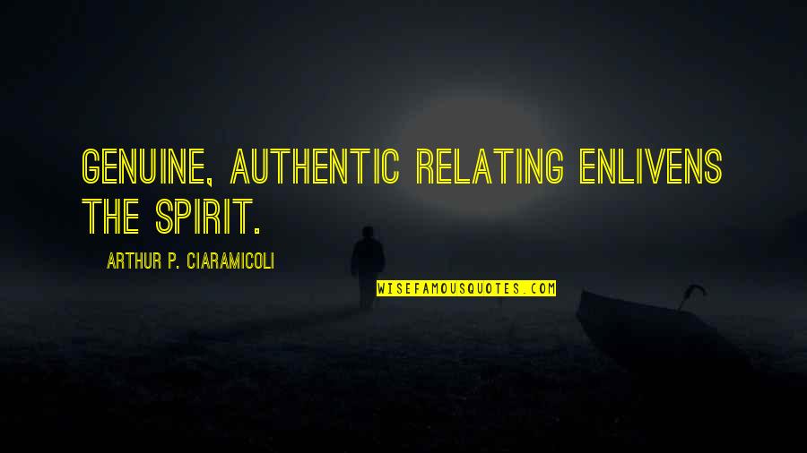 Influence Of Parents Quotes By Arthur P. Ciaramicoli: Genuine, authentic relating enlivens the spirit.