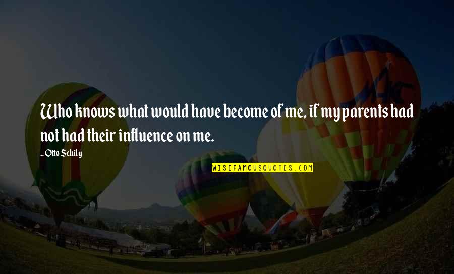 Influence Of Parents Quotes By Otto Schily: Who knows what would have become of me,