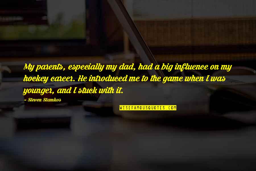 Influence Of Parents Quotes By Steven Stamkos: My parents, especially my dad, had a big