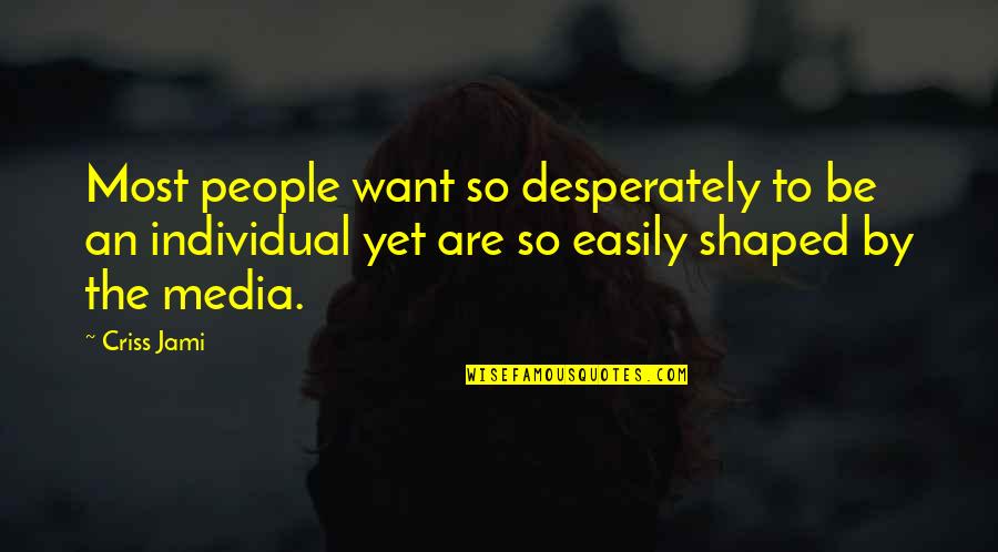 Influence Of Society Quotes By Criss Jami: Most people want so desperately to be an