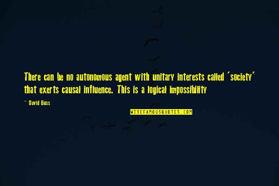 Influence Of Society Quotes By David Buss: There can be no autonomous agent with unitary Influence Of Society Quotes By David Buss: There can be no autonomous agent with unitary