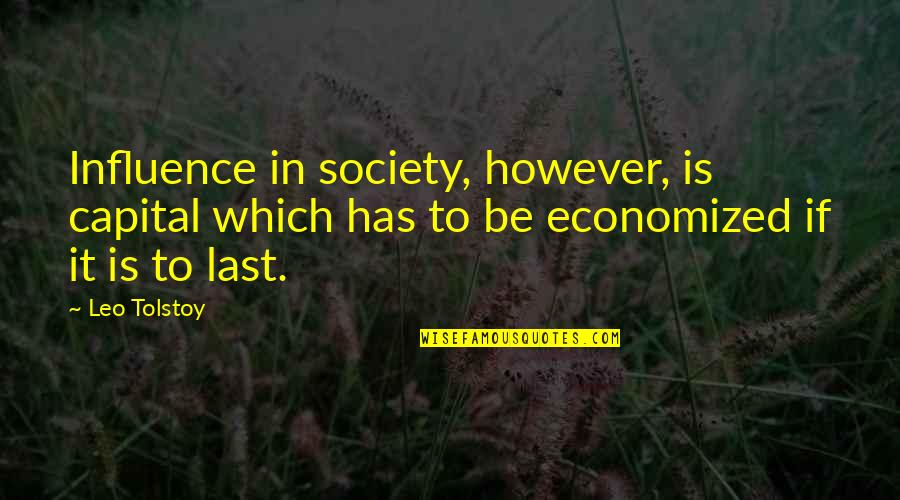 Influence Of Society Quotes By Leo Tolstoy: Influence in society, however, is capital which has