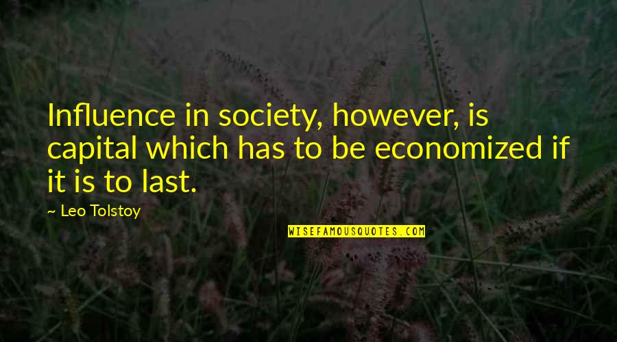 Influence Of Society Quotes By Leo Tolstoy: Influence in society, however, is capital which has Influence Of Society Quotes By Leo Tolstoy: Influence in society, however, is capital which has