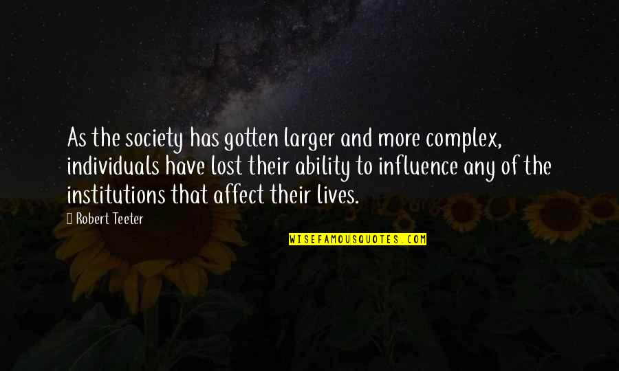 Influence Of Society Quotes By Robert Teeter: As the society has gotten larger and more