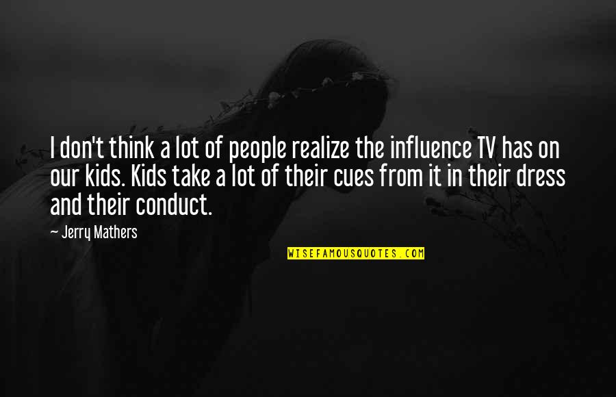Influence Of Tv Quotes By Jerry Mathers: I don't think a lot of people realize