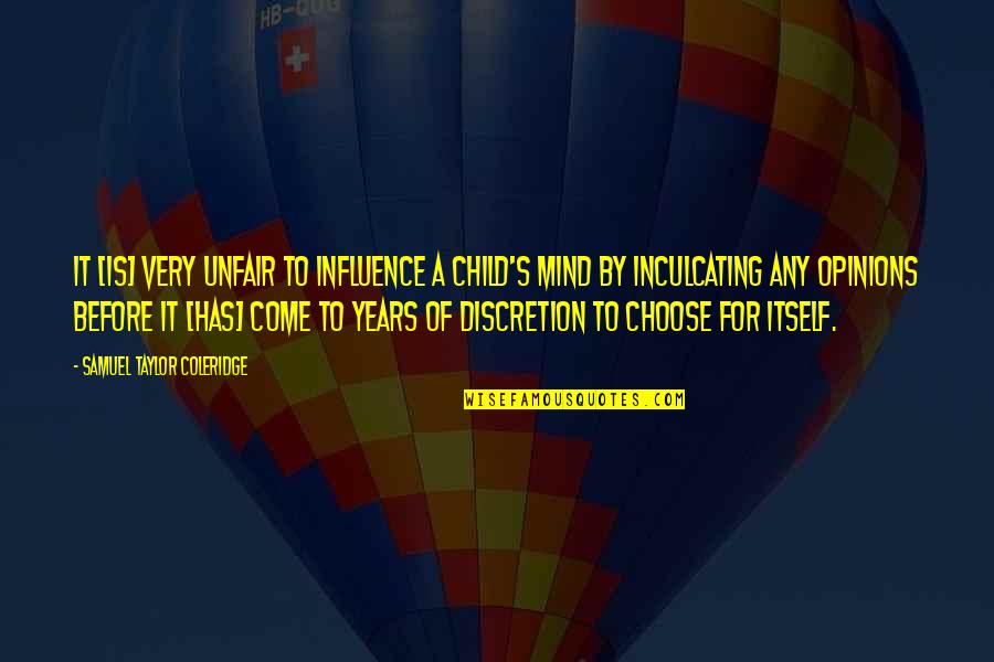 Influence On Children Quotes By Samuel Taylor Coleridge: It [is] very unfair to influence a child's