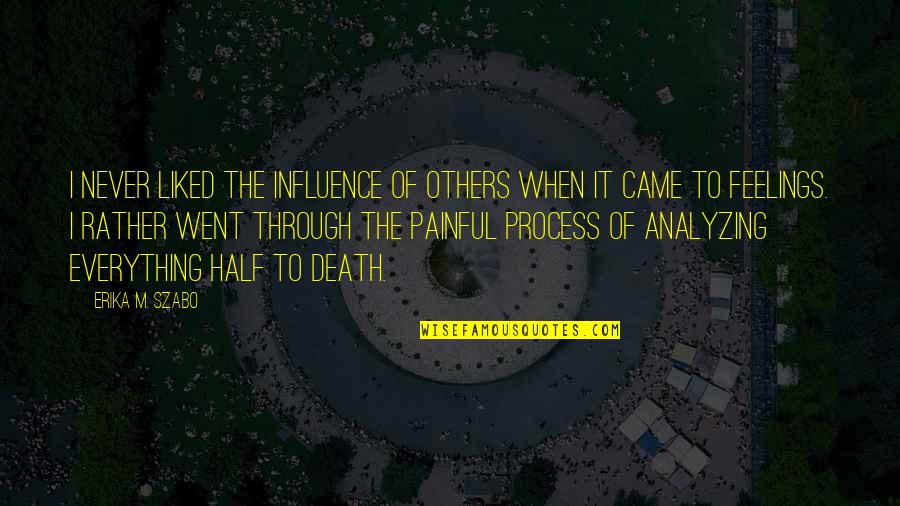 Influence On Others Quotes By Erika M. Szabo: I never liked the influence of others when