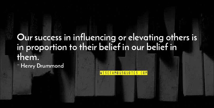 Influence On Others Quotes By Henry Drummond: Our success in influencing or elevating others is