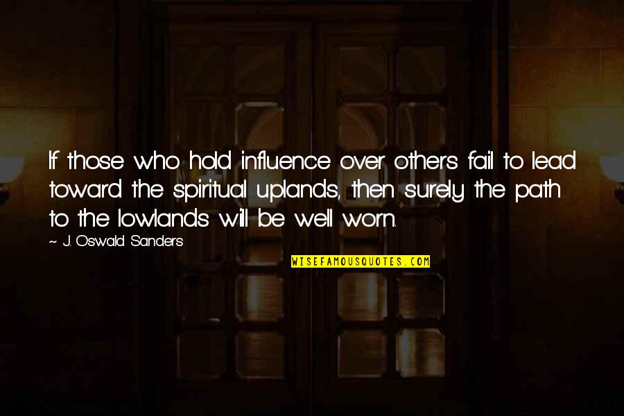 Influence On Others Quotes By J. Oswald Sanders: If those who hold influence over others fail