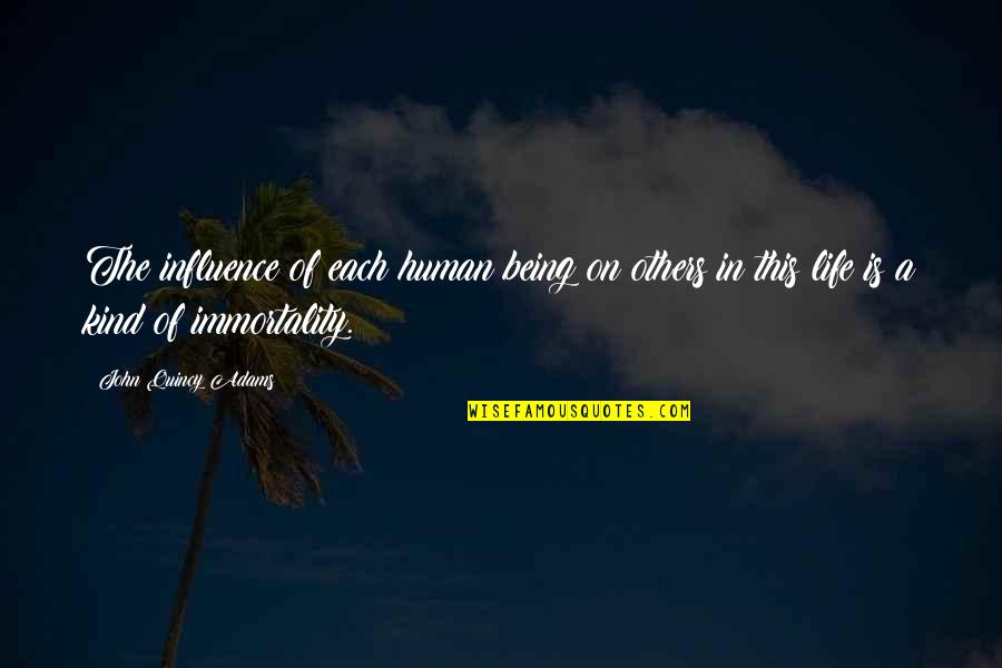 Influence On Others Quotes By John Quincy Adams: The influence of each human being on others