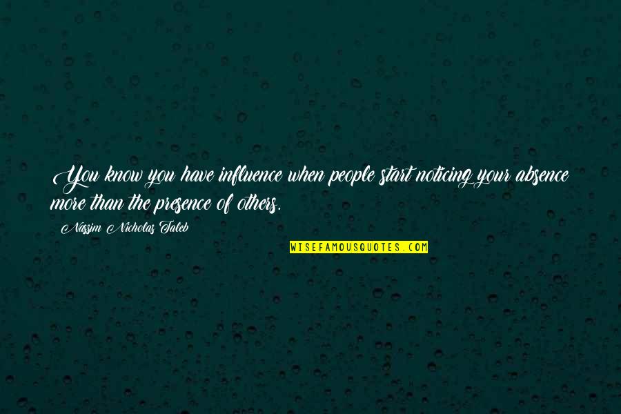Influence On Others Quotes By Nassim Nicholas Taleb: You know you have influence when people start