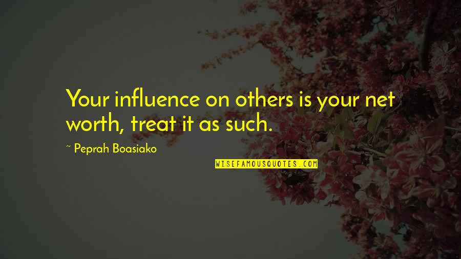 Influence On Others Quotes By Peprah Boasiako: Your influence on others is your net worth,