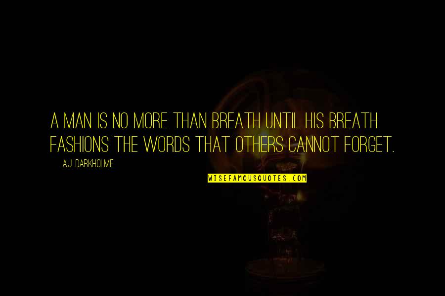 Influence Quotes By A.J. Darkholme: A man is no more than breath until