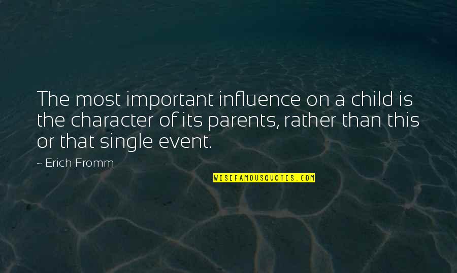 Influence Quotes By Erich Fromm: The most important influence on a child is