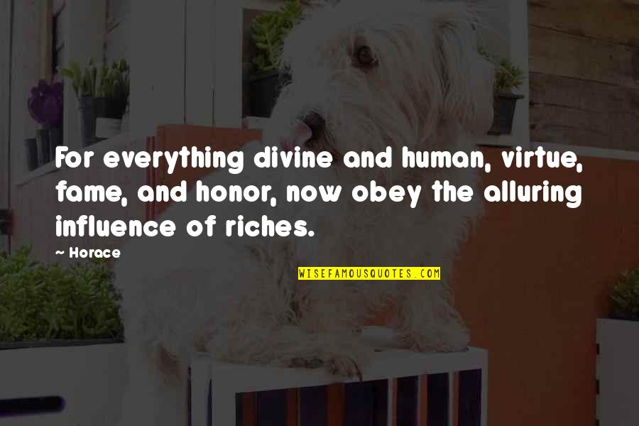 Influence Quotes By Horace: For everything divine and human, virtue, fame, and