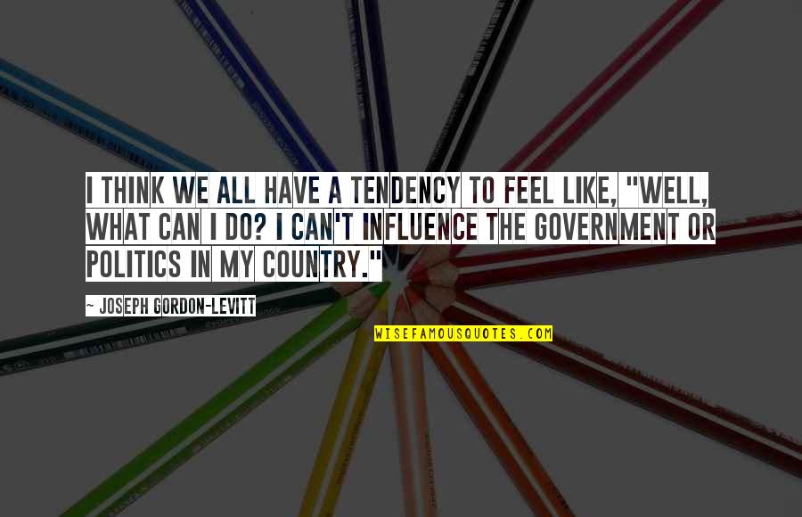 Influence Quotes By Joseph Gordon-Levitt: I think we all have a tendency to
