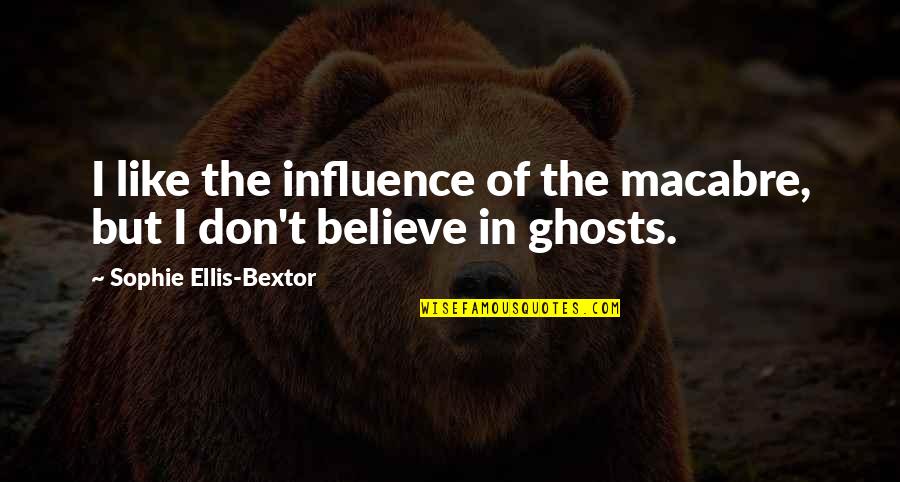 Influence Quotes By Sophie Ellis-Bextor: I like the influence of the macabre, but