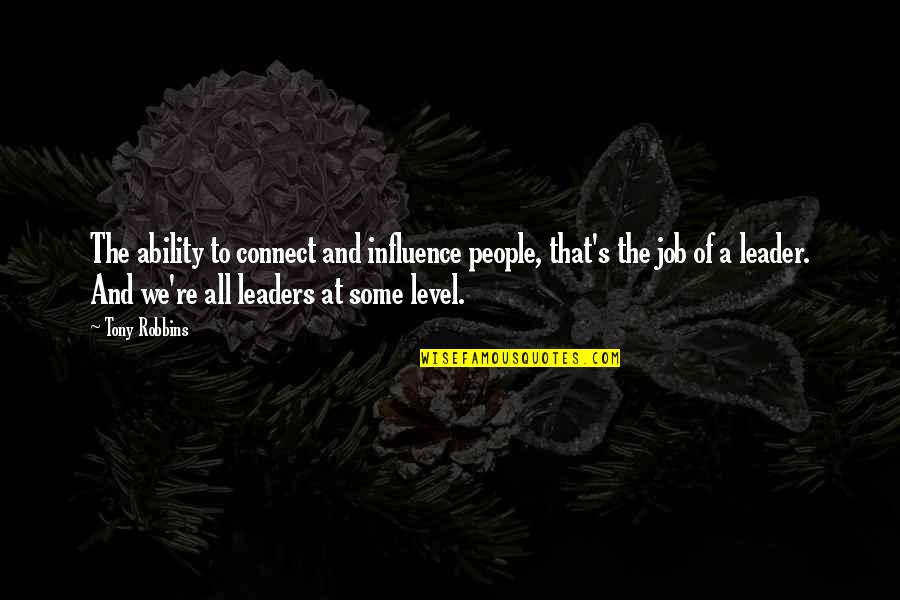 Influence Quotes By Tony Robbins: The ability to connect and influence people, that's