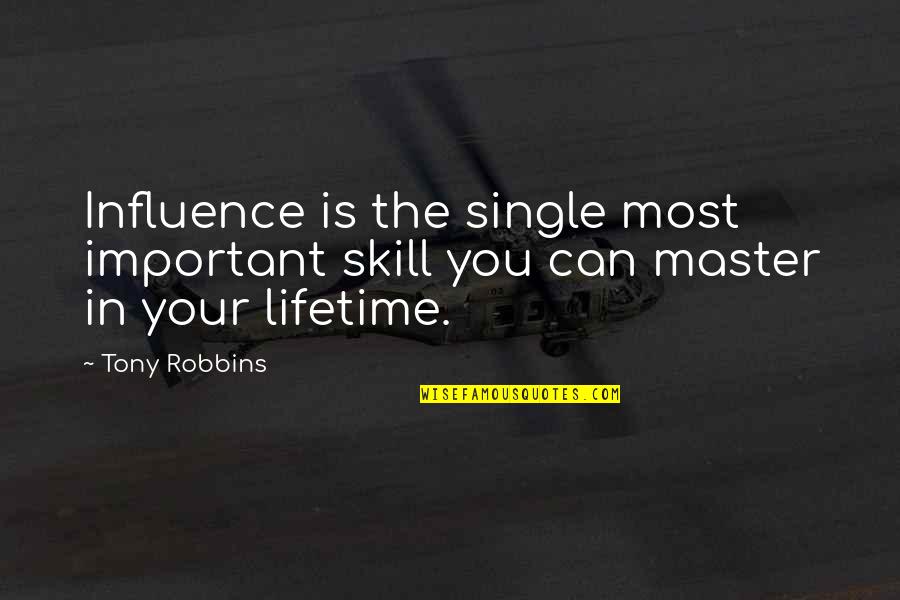 Influence Quotes By Tony Robbins: Influence is the single most important skill you