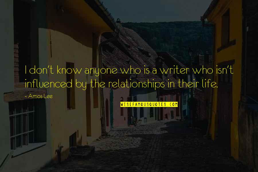Influenced My Life Quotes By Amos Lee: I don't know anyone who is a writer