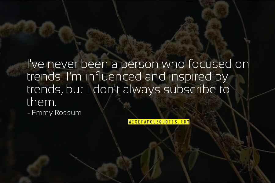 Influenced Quotes By Emmy Rossum: I've never been a person who focused on