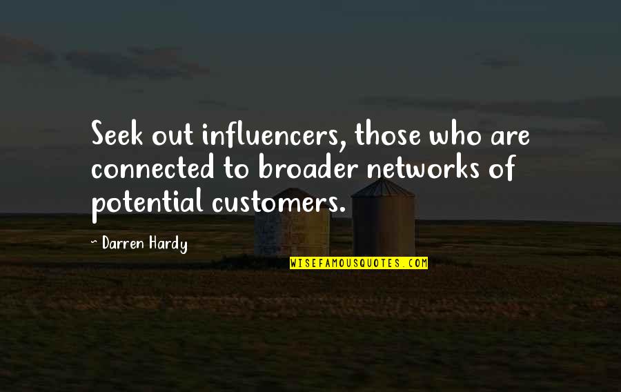 Influencers Quotes By Darren Hardy: Seek out influencers, those who are connected to