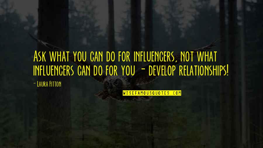 Influencers Quotes By Laura Fitton: Ask what you can do for influencers, not