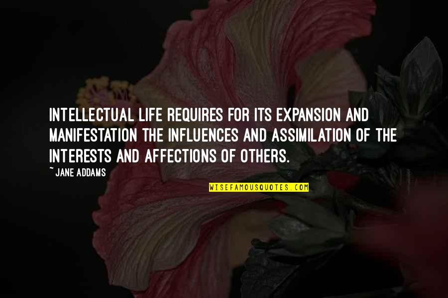 Influences From Others Quotes By Jane Addams: Intellectual life requires for its expansion and manifestation