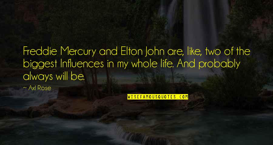 Influences In Life Quotes By Axl Rose: Freddie Mercury and Elton John are, like, two