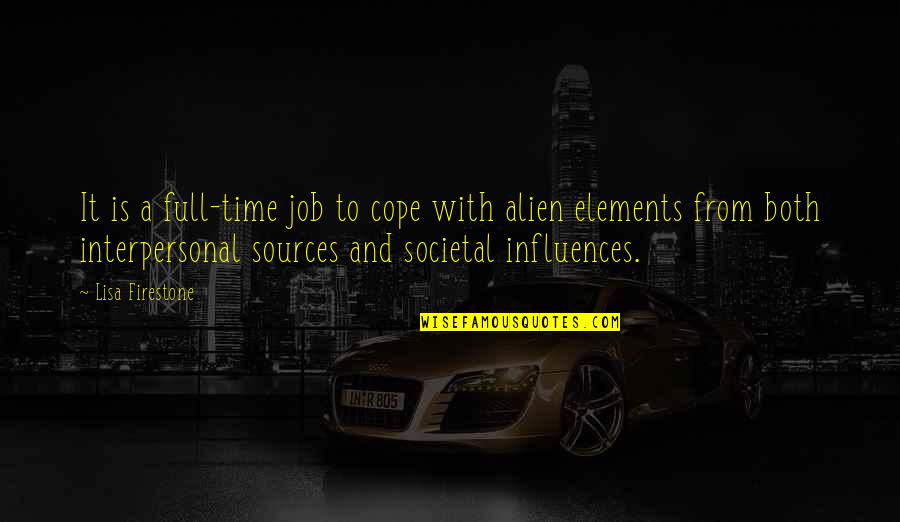Influences In Life Quotes By Lisa Firestone: It is a full-time job to cope with