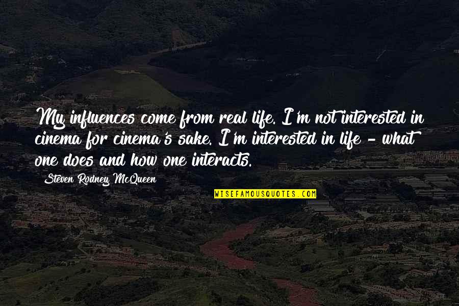 Influences In Life Quotes By Steven Rodney McQueen: My influences come from real life. I'm not