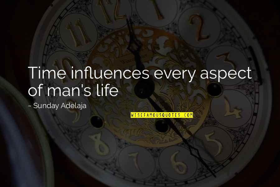 Influences In Life Quotes By Sunday Adelaja: Time influences every aspect of man's life