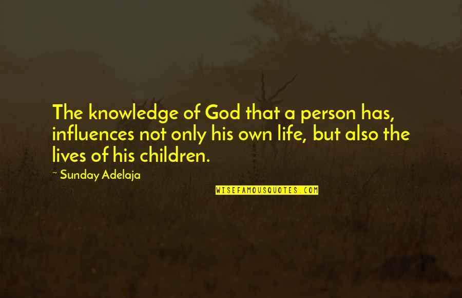 Influences In Life Quotes By Sunday Adelaja: The knowledge of God that a person has,