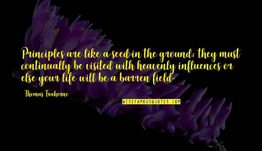 Influences In Life Quotes By Thomas Traherne: Principles are like a seed in the ground;