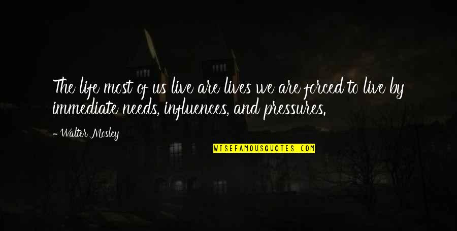 Influences In Life Quotes By Walter Mosley: The life most of us live are lives