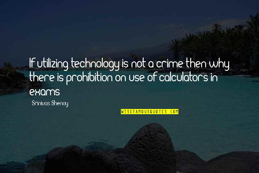 Influenciar Quotes By Srinivas Shenoy: If utilizing technology is not a crime then Influenciar Quotes By Srinivas Shenoy: If utilizing technology is not a crime then