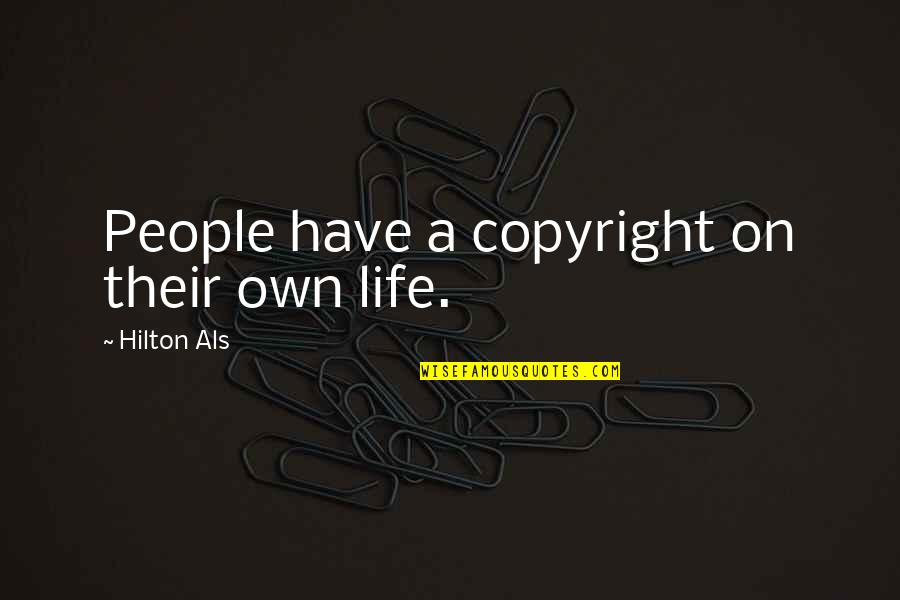 Influencias Culturales Quotes By Hilton Als: People have a copyright on their own life.